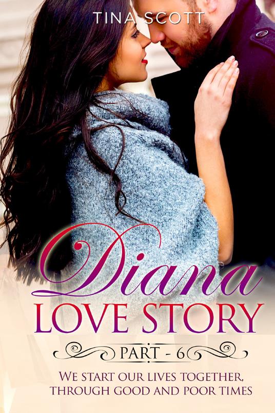 Diana love story. We start our lives together. Through good and poor times. Vol. 6 - Tina Scott - copertina