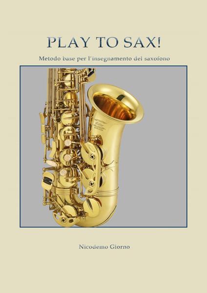 Play to sax. Metodo base per l'insegnamento del saxofono - Nicodemo Giorno - copertina