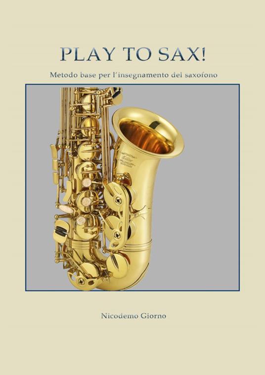 Play to sax. Metodo base per l'insegnamento del saxofono - Nicodemo Giorno - copertina