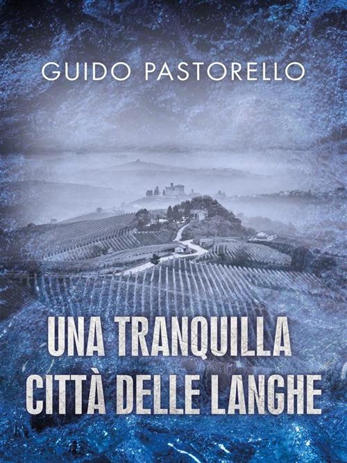 Una tranquilla città delle Langhe - Guido Pastorello - ebook