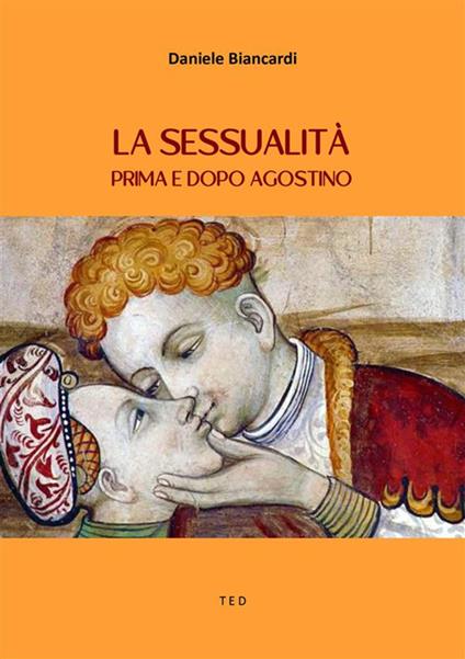 La sessualità prima e dopo Agostino - Daniele Biancardi - ebook
