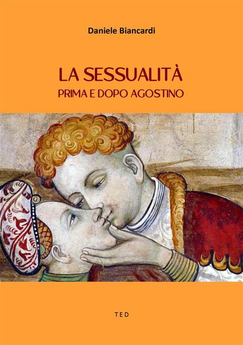 La sessualità prima e dopo Agostino - Daniele Biancardi - ebook