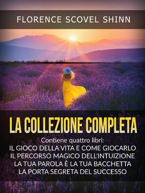 La collezione completa: La tua parola è una bacchetta magica-Il magico sentiero dell'intuizione-Il gioco della vita (e come giocarlo)-La porta segreta del successo - Florence Scovel Shinn - copertina
