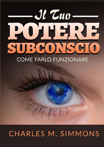 Il tuo potere subconscio. Come farlo funzionare - Charles M. Simmons - copertina