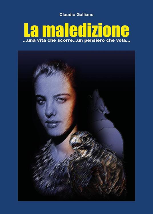 La maledizione... Una vita che scorre ... un pensiero che vola... - Claudio Galliano - copertina