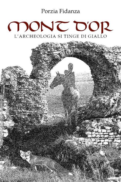 Mont d'or - L'archeologia si tinge di giallo - Porzia Fidanza - ebook