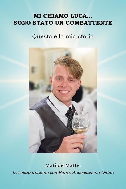 Mi chiamo Luca... Sono stato un combattente. Questa è la mia storia - Matilde Mattei - copertina