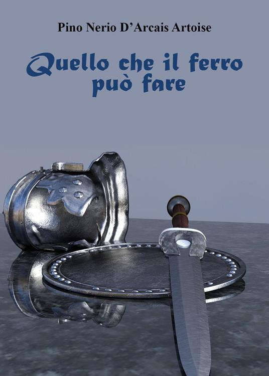 Ciò che il ferro può fare - Pino Nerio D'Arcais Artoise - copertina