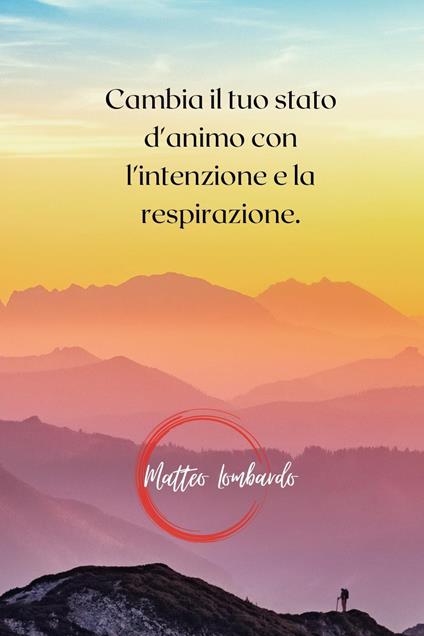 Cambia il tuo stato d'animo con l'intenzione e la respirazione - Matteo Lombardo - copertina