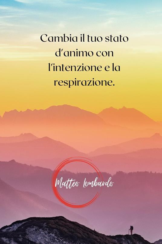 Cambia il tuo stato d'animo con l'intenzione e la respirazione - Matteo Lombardo - copertina