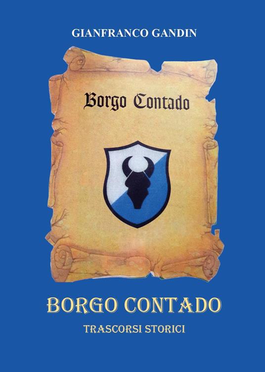 Borgo Contado. Trascorsi storici - Gianfranco Gandin - copertina