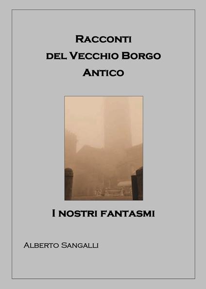 Racconti del vecchio borgo antico - Alberto Sangalli - copertina