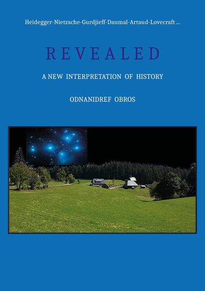 Heidegger-Nietzsche-Gurdjieff-Daumal-Artaud-Lovecraft. Revealed. A new interpretation of history - Odnanidref Obros - copertina
