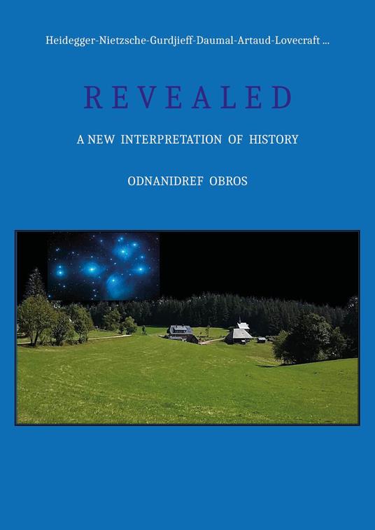 Heidegger-Nietzsche-Gurdjieff-Daumal-Artaud-Lovecraft. Revealed. A new interpretation of history - Odnanidref Obros - copertina