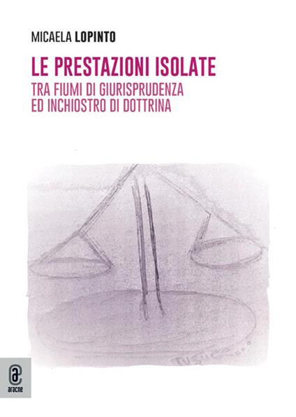 Le prestazioni isolate. Tra fiumi di giurisprudenza ed inchiostro di dottrina - Micaela Lopinto - copertina