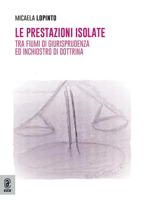 Le prestazioni isolate. Tra fiumi di giurisprudenza ed inchiostro di dottrina - Micaela Lopinto - copertina