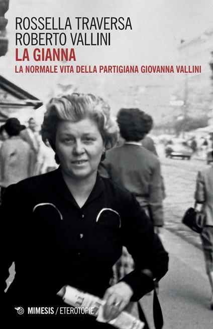 La Gianna. La normale vita della partigiana Giovanna Vallini - Roberto Vallini,Rossella Traversa - copertina