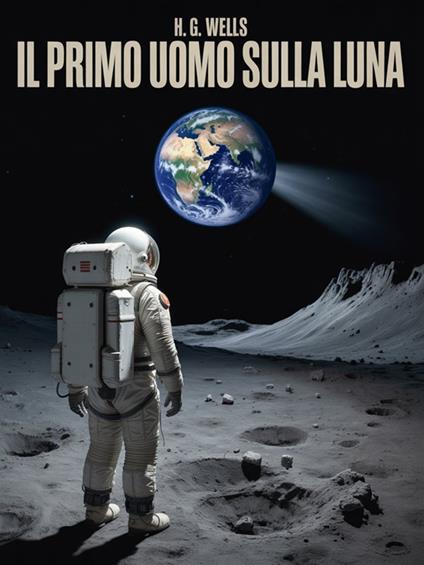 Il primo uomo sulla Luna (tradotto) - H. G. Wells,Ale. Mar. sas - ebook