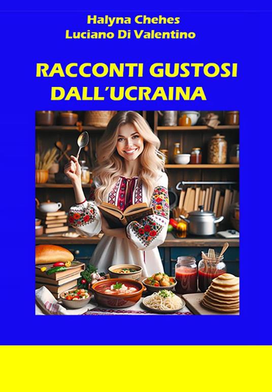 Racconti gustosi dall'Ucraina - Halyna Chehes,Luciano Di Valentino - copertina