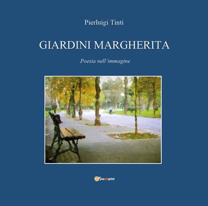 Giardini Margherita. Poesie nell'immagine - Pierluigi Tinti - copertina