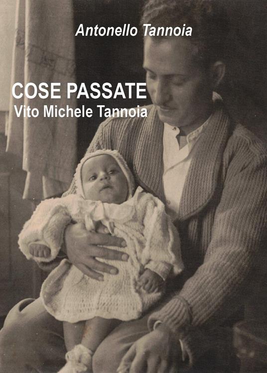 Cose passate. Vito Michele Tannoia - Antonello Tannoia - copertina