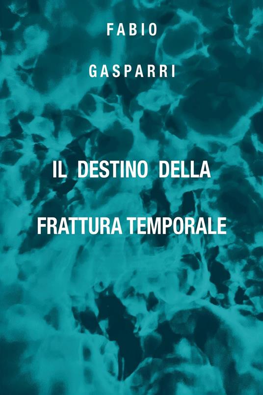 Il destino della Frattura Temporale - Fabio Gasparri - copertina