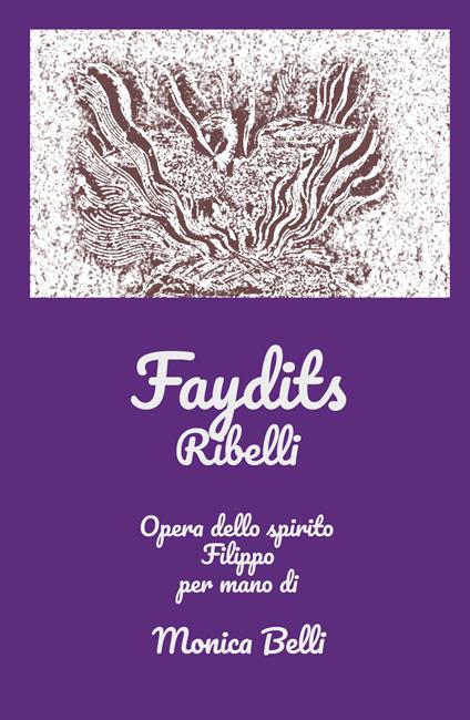 Faydits. Ribelli. Opera dello spirito Filippo - Monica Belli - copertina