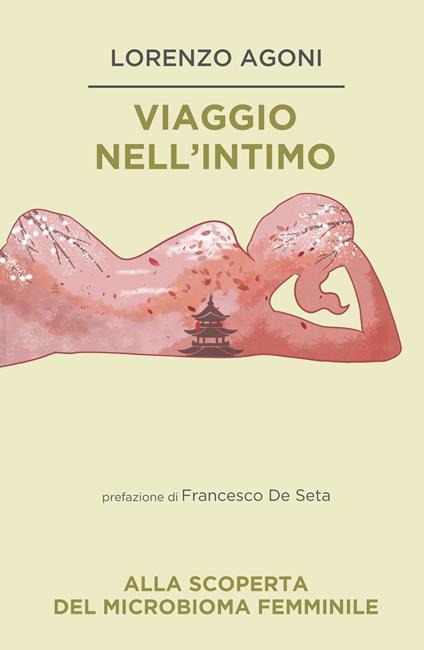 Viaggio nell'intimo. Alla scoperta del microbio femminile - Lorenzo Agoni - copertina