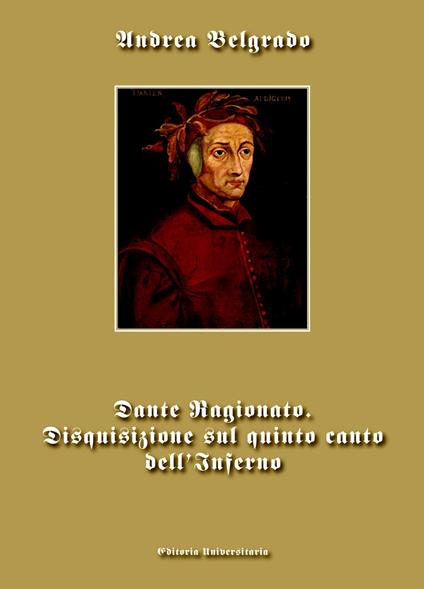 Dante ragionato. Disquisizione sul quinto canto dell'Inferno - Andrea Belgrado - copertina