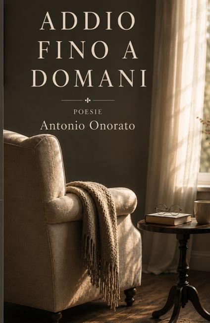 Addio fino a domani. Poesie - Antonio Onorato - copertina