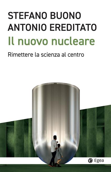 Il nuovo nucleare. Rimettere la scienza al centro - Stefano Buono,Antonio Ereditato - ebook