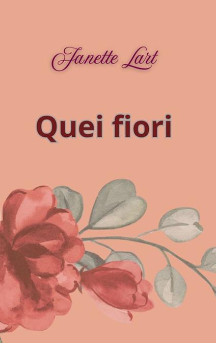 Quei fiori - Janette Lart - ebook