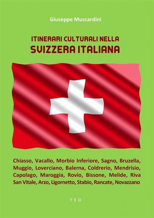 Itinerari culturali nella Svizzera Italiana - Giuseppe Muscardini - ebook