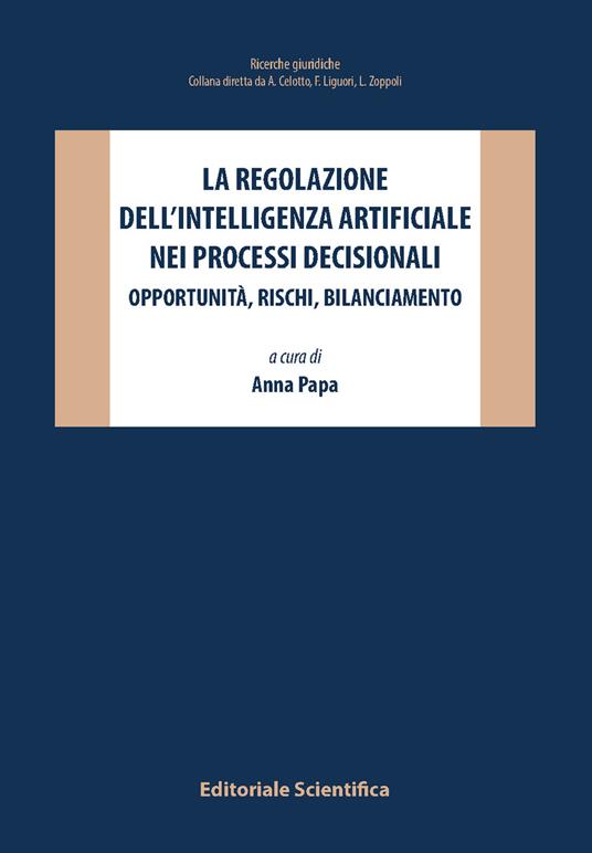 La regolazione dell'intelligenza artificiale nei processi decisionali. Opportunità, rischi, bilanciamento - copertina