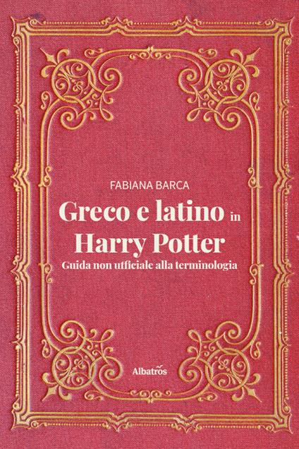 Greco e latino in Harry Potter. Guida non ufficiale alla terminologia - Fabiana Barca - copertina