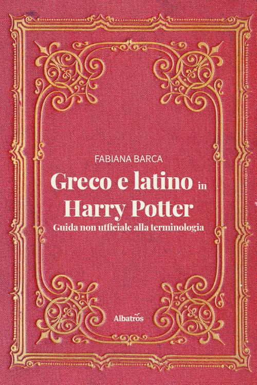 Greco e latino in Harry Potter. Guida non ufficiale alla terminologia - Fabiana Barca - copertina