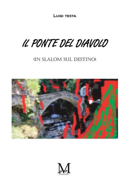 Il ponte del diavolo. (In slalom sul destino) - Luigi Testa - copertina