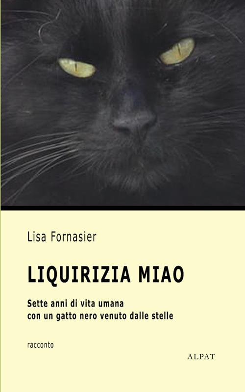 Liquirizia Miao. Sette anni di vita umana con un gatto nero venuto dalle stelle - Lisa Fornasier - copertina