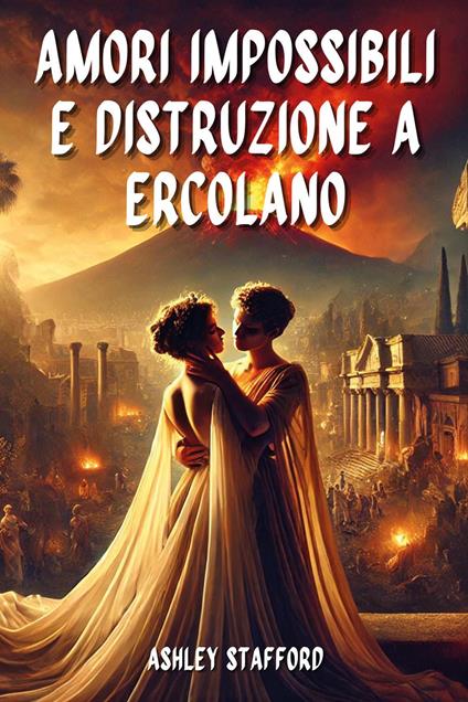 79 d. C. Amori impossibili e distruzione a Ercolano - Ashley Stafford - copertina