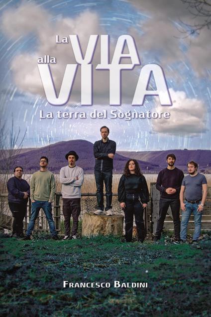 La terra del sognatore. La via alla vita - Francesco Baldini - copertina