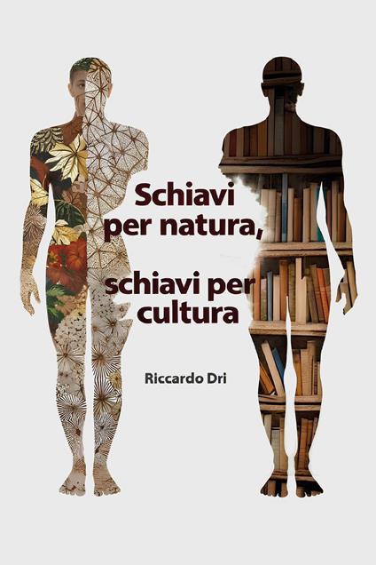 Schiavi per natura, schiavi per cultura - Riccardo Dri - copertina