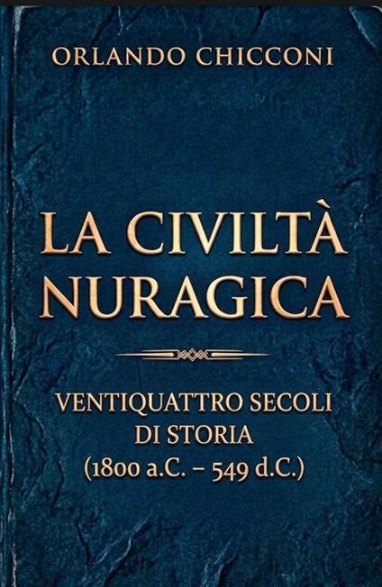 La civiltà nuragica. Ventiquattro secoli di storia (1800 a.C. - 549 d.C.) - Orlando Chicconi - ebook