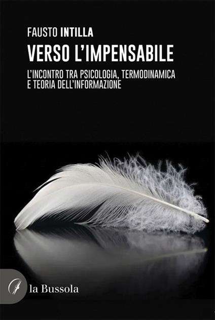 Verso l’impensabile. L’incontro tra psicologia, termodinamica e teoria dell’informazione - Fausto Intilla - copertina