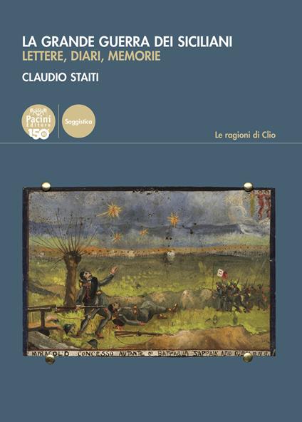 La grande guerra dei siciliani. Lettere, diari, memorie - Claudio Staiti - copertina