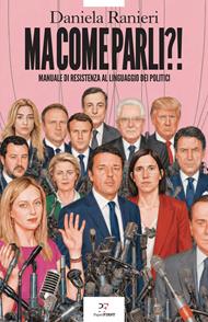 Ma come parli?! Manuale di resistenza al linguaggio dei politici