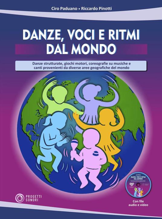 Danze, voci e ritmi dal mondo. Danze strutturate, giochi motori, coreografie su musiche e canti provenienti da diverse aree geografiche del mondo. Con file audio e video - Ciro Paduano,Riccardo Pinotti - copertina