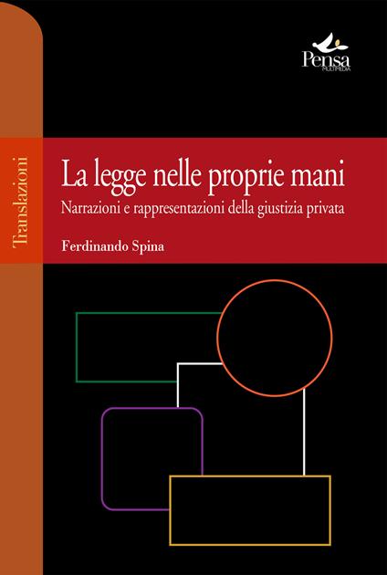 La legge nelle proprie mani. Narrazioni e rappresentazioni della giustizia privata - Ferdinando Spina - copertina