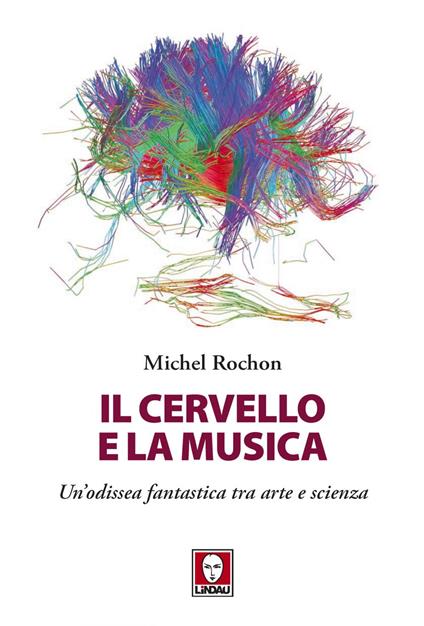 Il cervello e la musica. Un'odissea fantastica tra arte e scienza - Michel Rochon,Davide Platzer Ferrero - ebook
