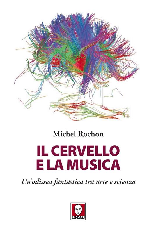 Il cervello e la musica. Un'odissea fantastica tra arte e scienza - Michel Rochon,Davide Platzer Ferrero - ebook