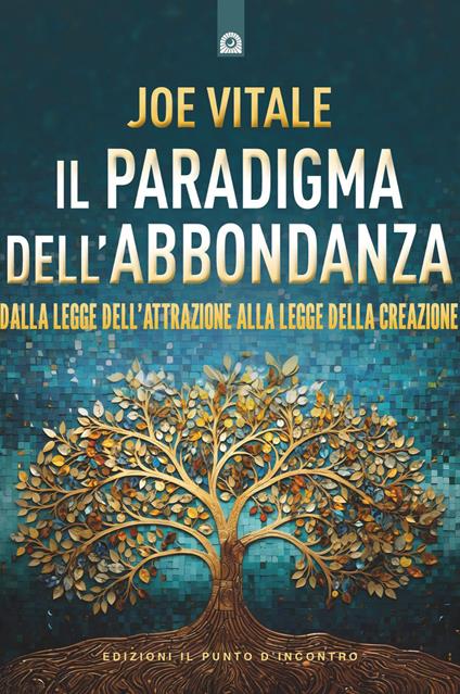 Il paradigma dell'abbondanza. Dalla legge dell'attrazione alla legge della creazione - Joe Vitale - ebook
